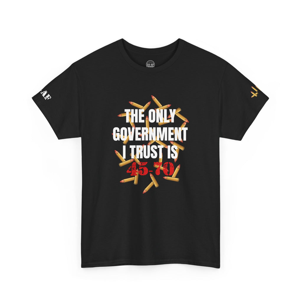 The Only Government I Trust Is 45‑70 T-Shirt